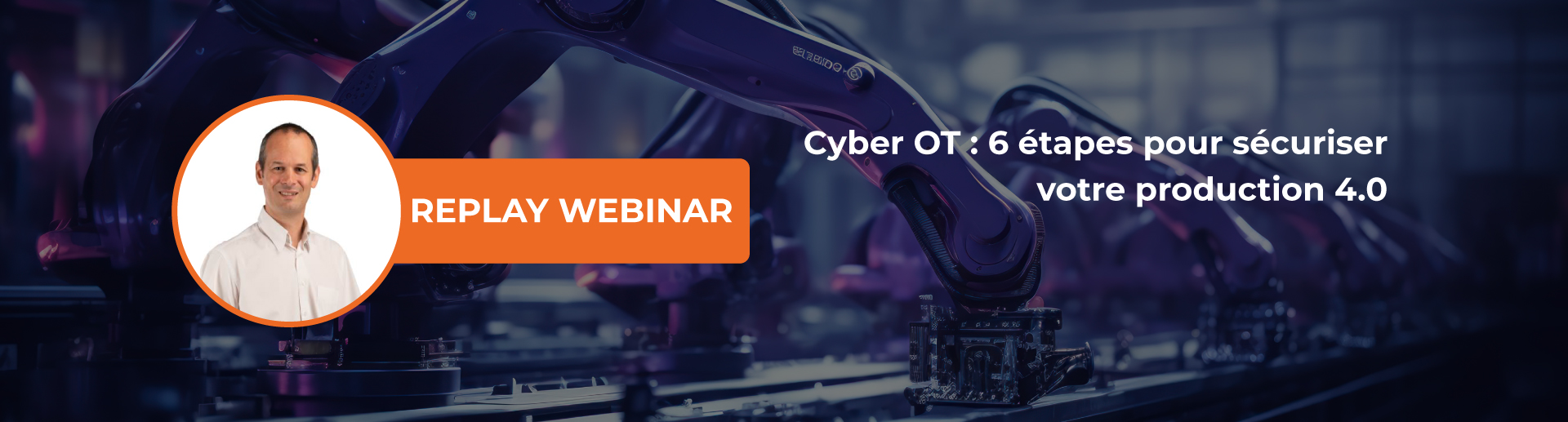 Replay Webinar Cyber OT - 6 étapes pour sécuriser votre production 4.0 Replay Webinar Cyber OT - 6 étapes pour sécuriser votre production 4.0
